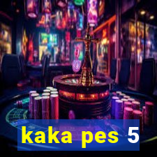 kaka pes 5